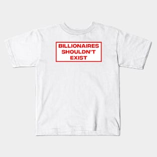 Billionaires Shouldn't Exist Kids T-Shirt